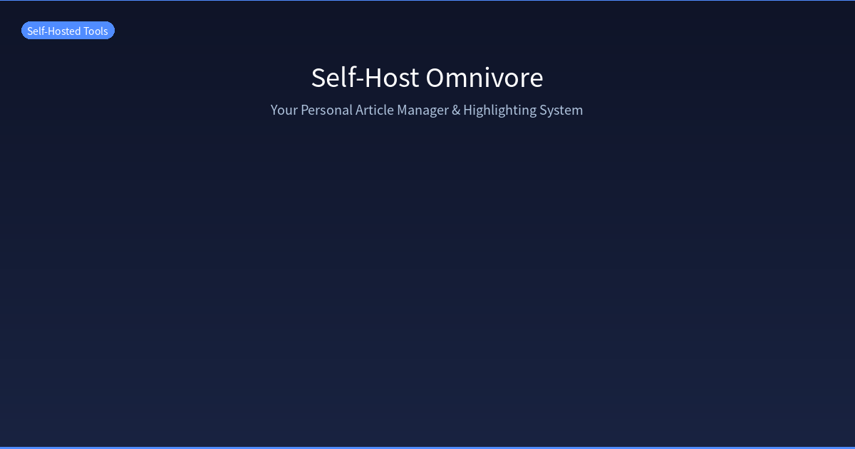 Featured image of post Self-Host Omnivore on Your VPS: Build Your Personal Article Manager & Highlighting System