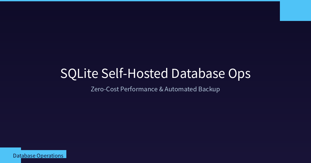 SQLite Self-Hosted Database Operations Guide: Zero-Cost High-Performance Querying & Automated Backup Strategies