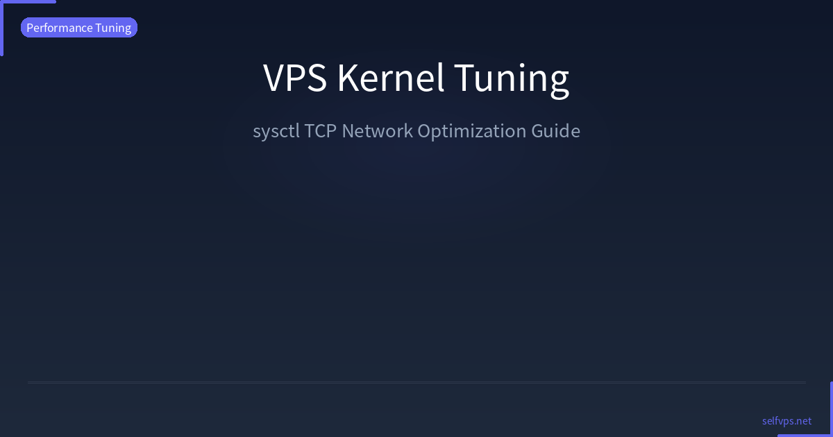 VPS Kernel Parameter Tuning: sysctl TCP Network Optimization Guide