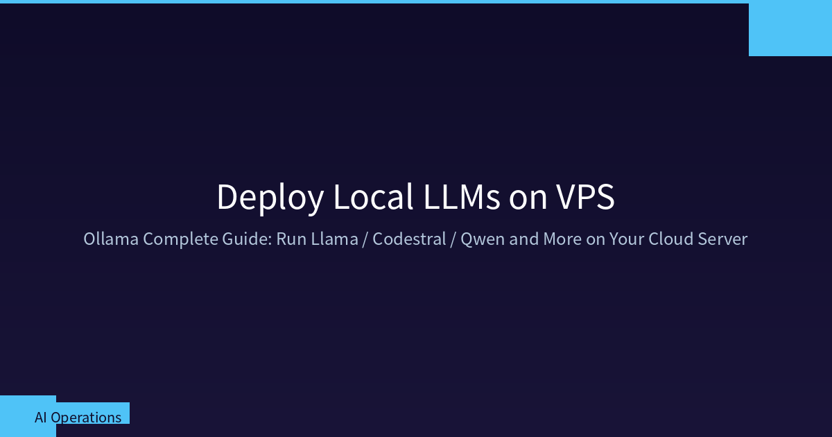 Featured image of post Deploy Local LLMs on VPS: Complete Ollama Guide for Llama / Codestral / Qwen