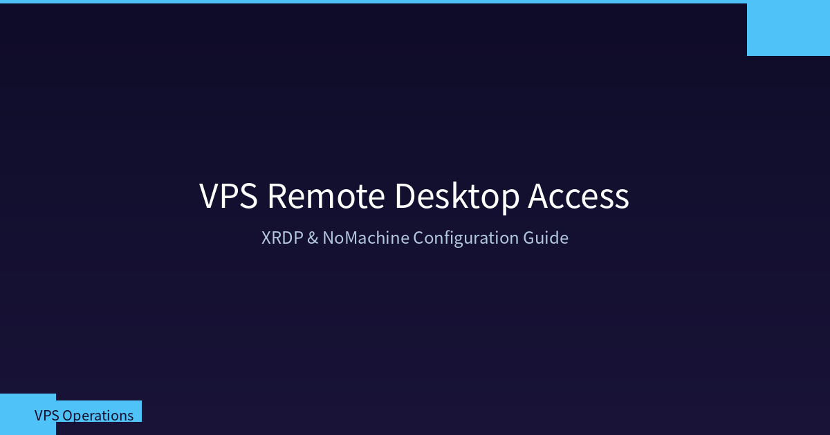 VPS Remote Desktop Access: XRDP and NoMachine Configuration Guide